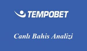 Tempobet Canlı Bahis Analizi