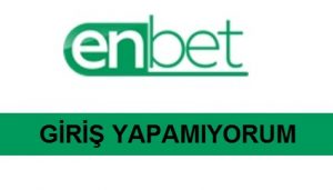 Enbet Giriş Yapamıyorum
