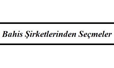 Bahis Şirketlerinden Seçmeler