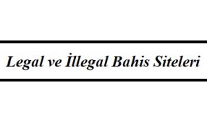 Legal ve İllegal Bahis Siteleri
