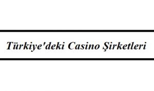 Türkiye’deki Casino Şirketleri