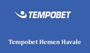 Tempobet Hemen Havale