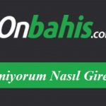 Onbahis Giremiyorum Nasıl Girerim?