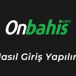 Onbahis Nasıl Giriş Yapılır?