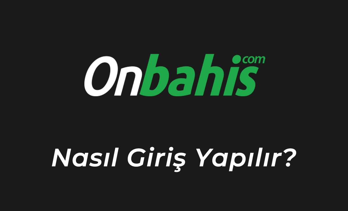 Onbahis Nasıl Giriş Yapılır?