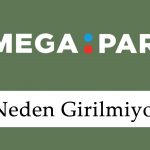 Megapari Neden Girilmiyor?