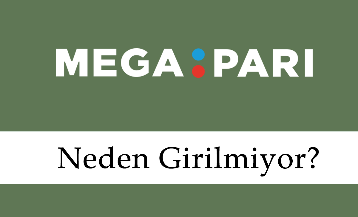 Megapari Neden Girilmiyor