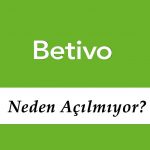 Betivo Neden Açılmıyor?