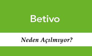 Betivo Neden Açılmıyor?