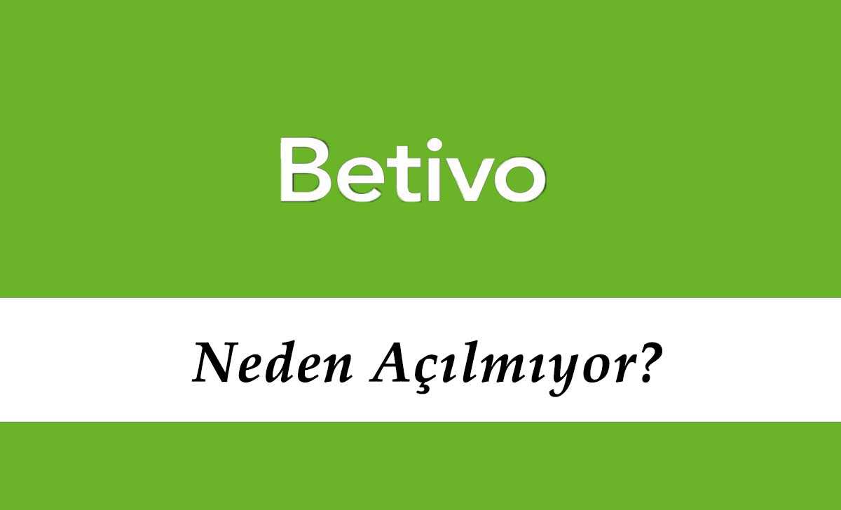 Betivo Neden Açılmıyor?
