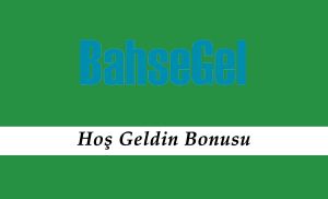 Bahsegel Hoş Geldin Bonusu