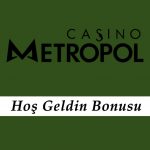 CasinoMetropol Hoş Geldin Bonusu