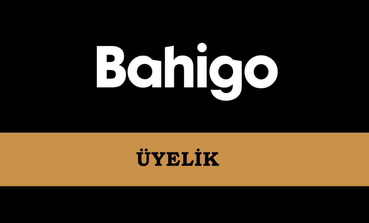 Bahigo Üyelik