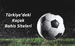 Türkiye’deki Kaçak Bahis Siteleri