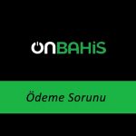 Onbahis Ödeme Sorunu