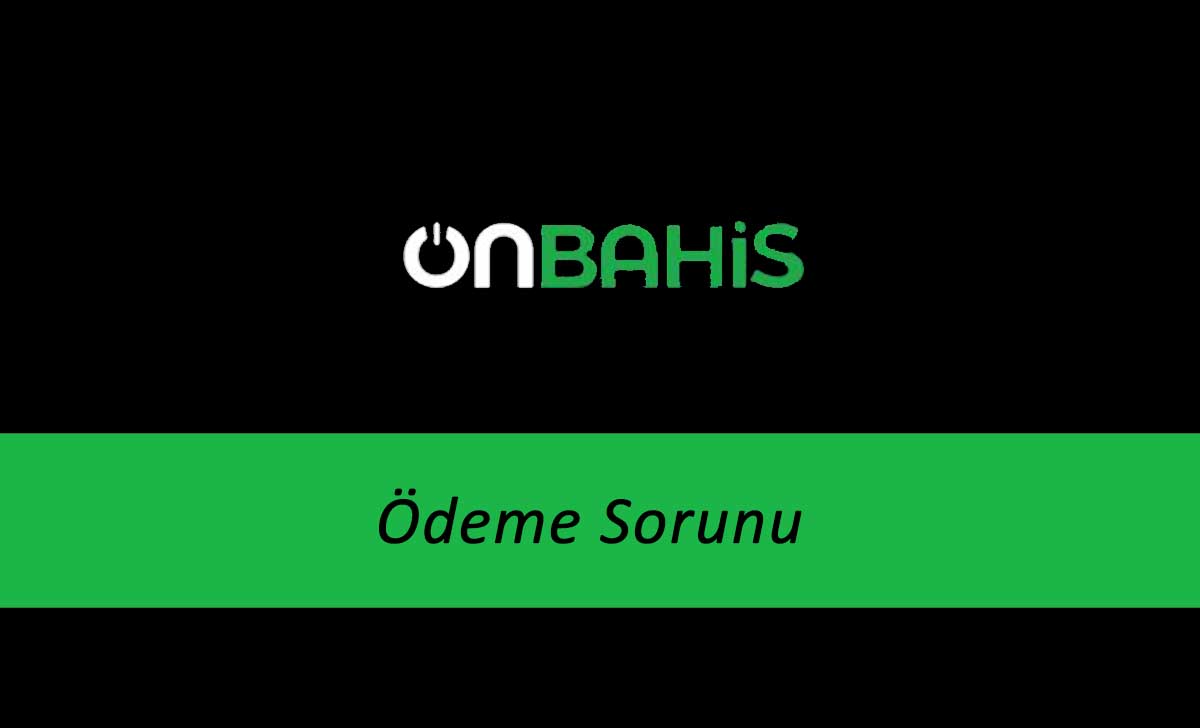 Onbahis Ödeme Sorunu