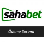 Sahabet Ödeme Sorunu