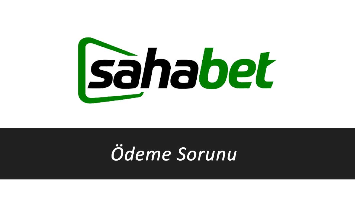 Sahabet Ödeme Sorunu