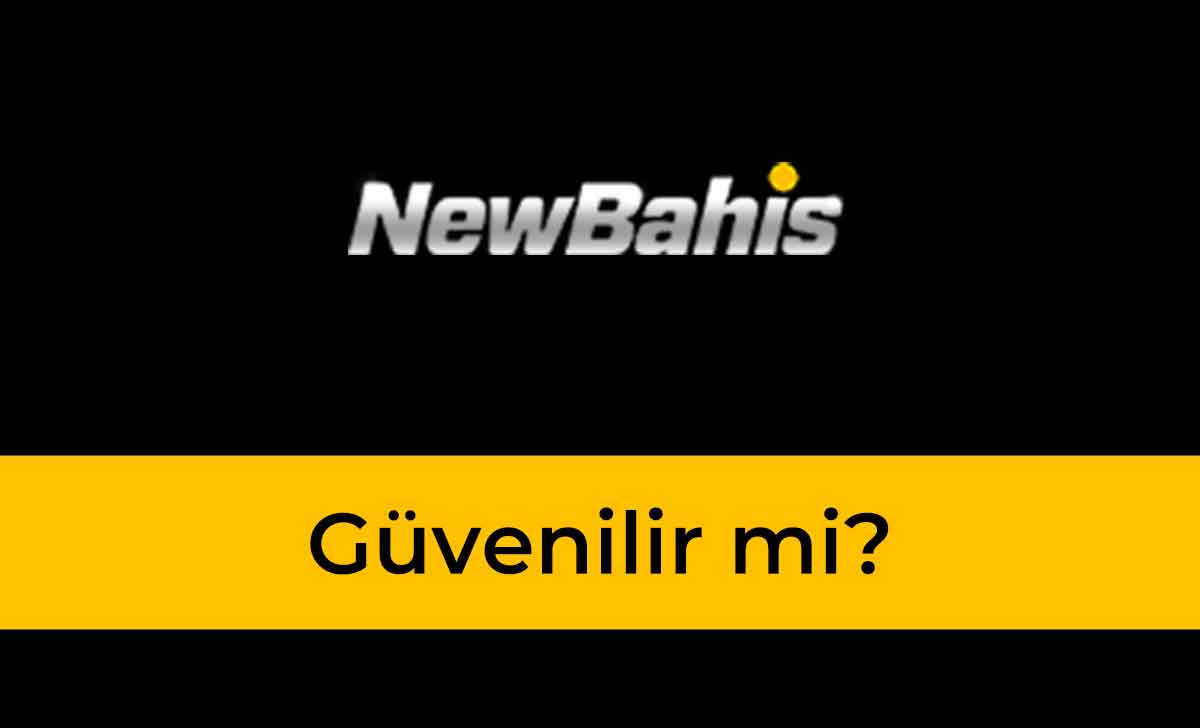 NewBahis Güvenilir mi?