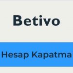 Betivo Hesap Kapatma