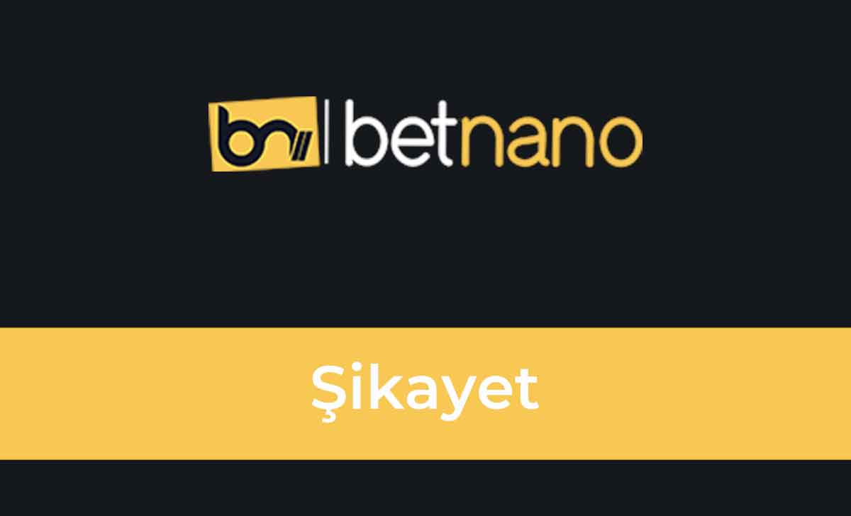 Betnano Şikayet