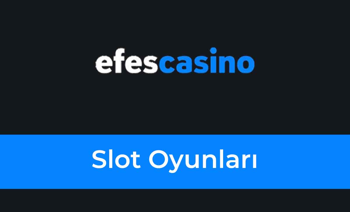 Efes Casino Slot Oyunları