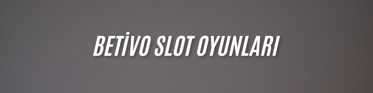 Betivo Slot Oyunları