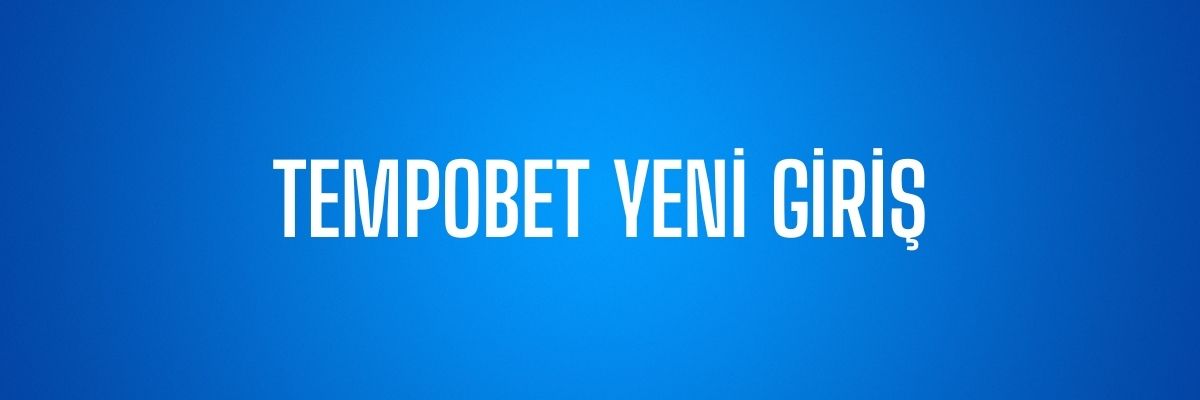Tempobet Yeni Giriş